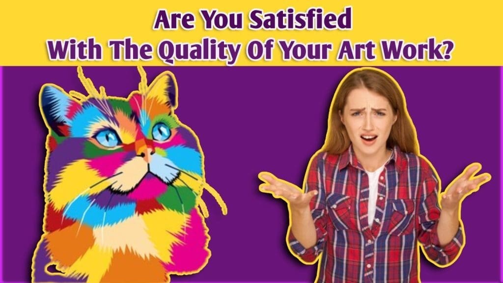 are you satisfied with the quality of your work