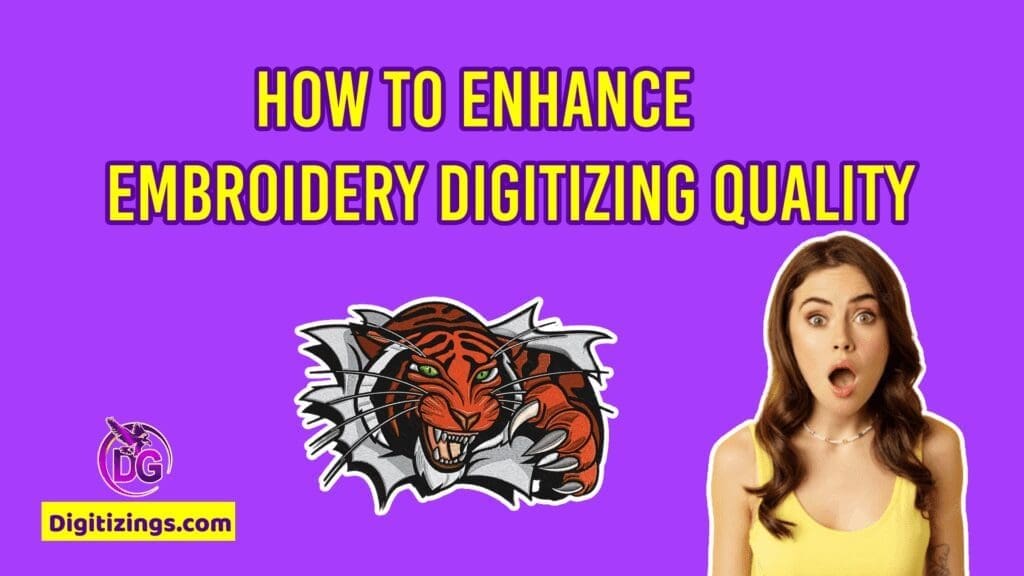 how to enhance embroidery digitizing quality