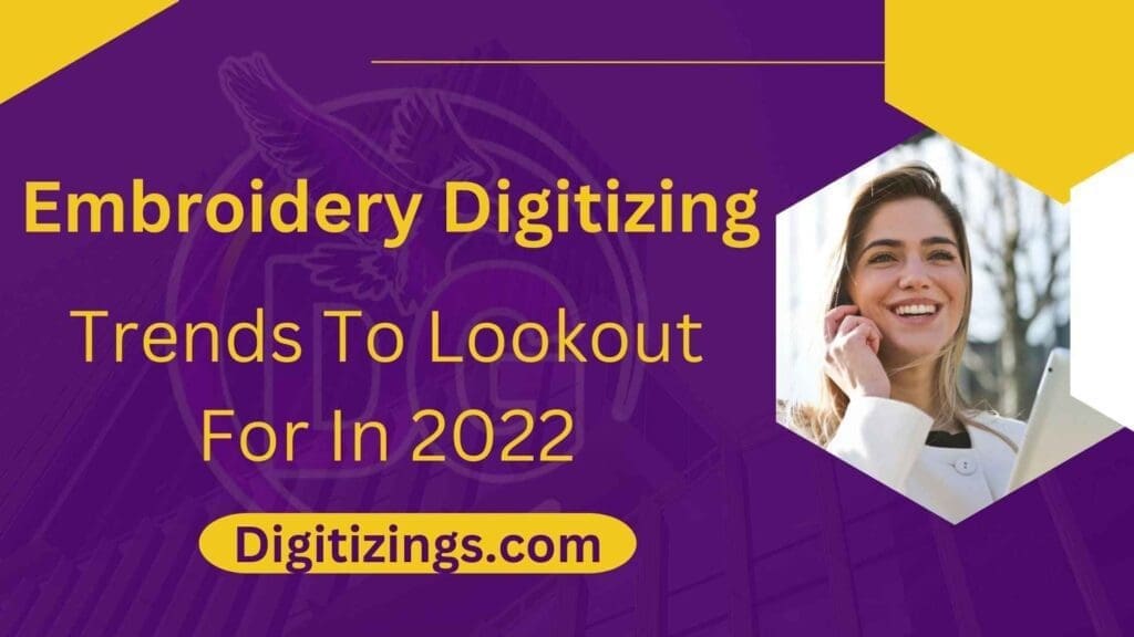 embroidery digitizing trends to lookout for in 2022