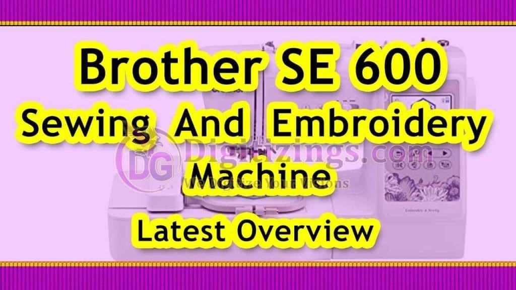 brother se 600 sewing and embroidery machine complete review​